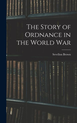 The Story of Ordnance in the World War