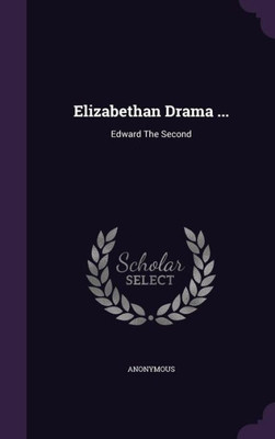 Elizabethan Drama ...: Edward The Second