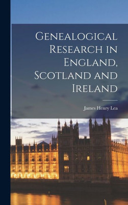 Genealogical Research in England, Scotland and Ireland