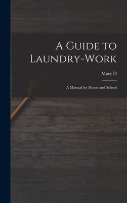 A Guide to Laundry-work; a Manual for Home and School