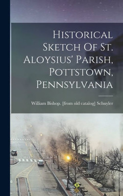Historical Sketch Of St. Aloysius' Parish, Pottstown, Pennsylvania