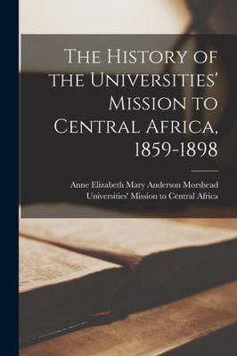 The History of the Universities' Mission to Central Africa, 1859-1898