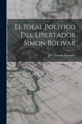 El Ideal Politico del Libertador Simon Bolivar (Spanish Edition)