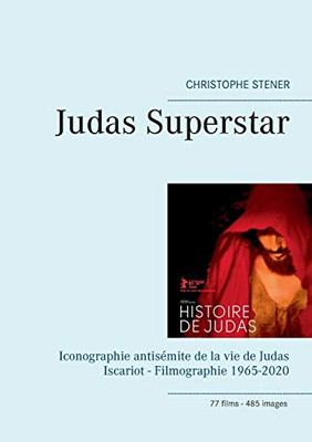 Judas Superstar: Iconographie antisémite de la vie de Judas Iscariot - Filmographie 1965-2020 (French Edition)