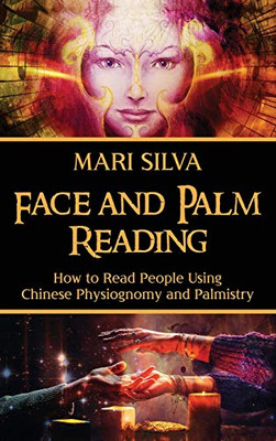 Face and Palm Reading: How to Read People Using Chinese Physiognomy and Palmistry