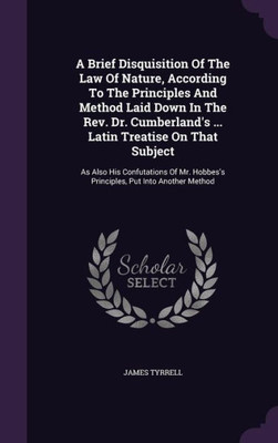 A Brief Disquisition Of The Law Of Nature, According To The Principles And Method Laid Down In The Rev. Dr. Cumberland's ... Latin Treatise On That ... Hobbes's Principles, Put Into Another Method