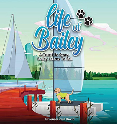 Life of Bailey: A True Life Story: Bailey Learns To Sail (BOOK3) - 9781990106163