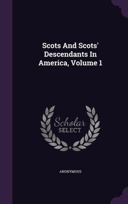 Scots And Scots' Descendants In America, Volume 1