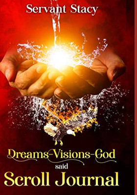 Dreams – Visions – God Said: SCROLL- JOURNAL