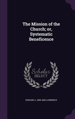The Mission of the Church; or, Systematic Beneficence