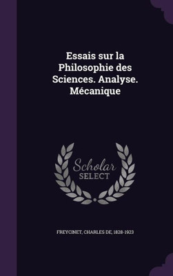 Essais sur la Philosophie des Sciences. Analyse. Mocanique