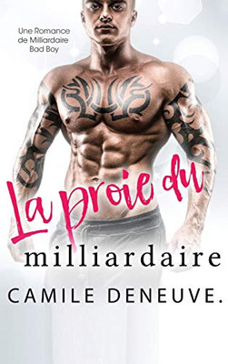 La proie du milliardaire: Une Romance de Milliardaire Bad Boy (French Edition)