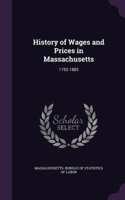 History of Wages and Prices in Massachusetts: 1752-1883