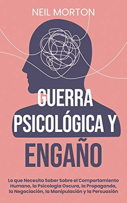 Guerra psicológica y engaño: Lo que necesita saber sobre el comportamiento humano, la psicología oscura, la propaganda, la negociación, la ... la negociación, la manipu (Spanish Edition)