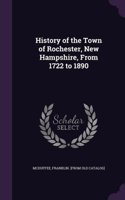 History of the Town of Rochester, New Hampshire, From 1722 to 1890