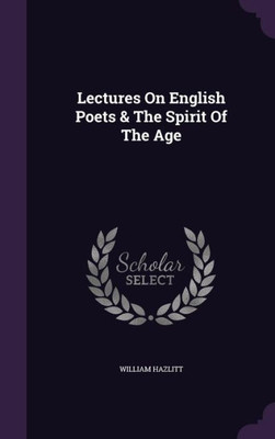 Lectures On English Poets & The Spirit Of The Age