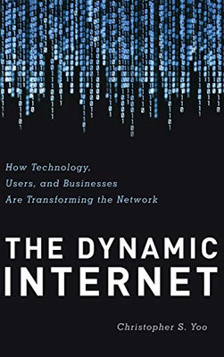 The Dynamic Internet: How Technology, Users, and Businesses are Transforming the Network