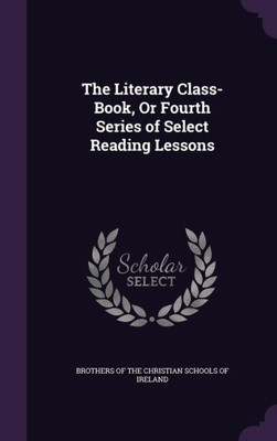 The Literary Class-Book, Or Fourth Series of Select Reading Lessons