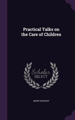 Practical Talks on the Care of Children