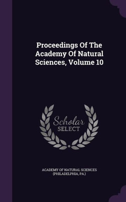 Proceedings Of The Academy Of Natural Sciences, Volume 10
