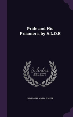Pride and His Prisoners, by A.L.O.E