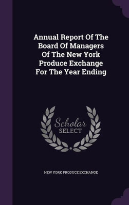 Annual Report Of The Board Of Managers Of The New York Produce Exchange For The Year Ending