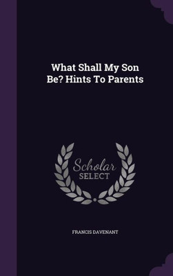 What Shall My Son Be? Hints To Parents