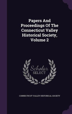 Papers And Proceedings Of The Connecticut Valley Historical Society, Volume 2