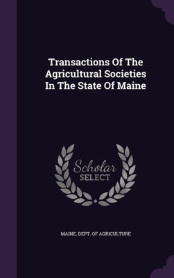 Transactions Of The Agricultural Societies In The State Of Maine