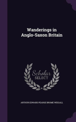 Wanderings in Anglo-Saxon Britain