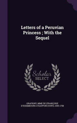 Letters of a Peruvian Princess ; With the Sequel