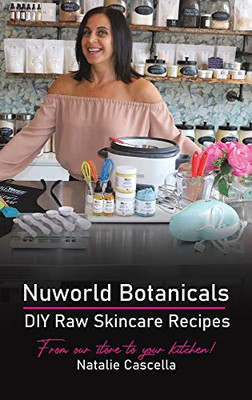 Nuworld Botanicals DIY Raw Skincare Recipes - Hardcover