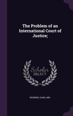 The Problem of an International Court of Justice;