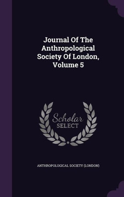 Journal Of The Anthropological Society Of London, Volume 5