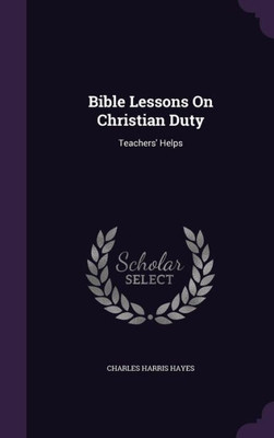 Bible Lessons On Christian Duty: Teachers' Helps