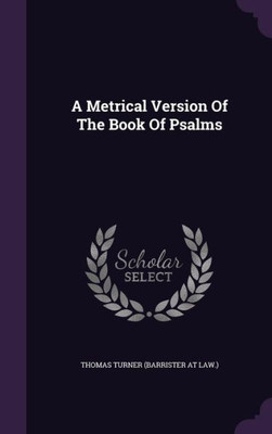 A Metrical Version Of The Book Of Psalms