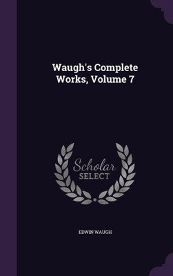 Waugh's Complete Works, Volume 7