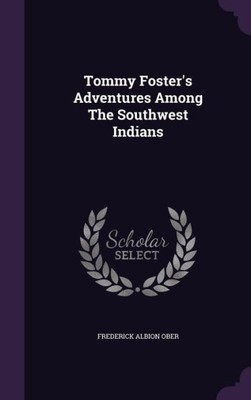 Tommy Foster's Adventures Among The Southwest Indians