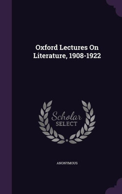 Oxford Lectures On Literature, 1908-1922