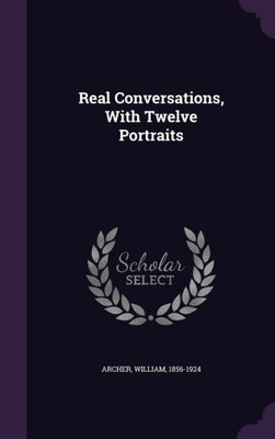 Real Conversations, With Twelve Portraits