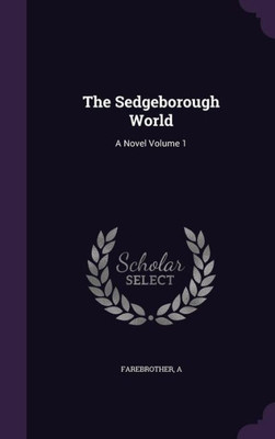 The Sedgeborough World: A Novel Volume 1