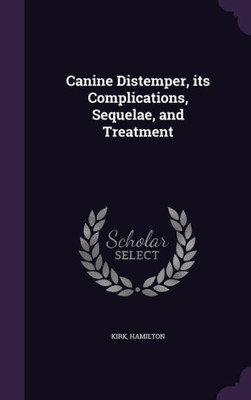 Canine Distemper, its Complications, Sequelae, and Treatment