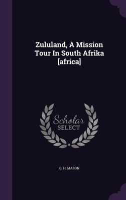 Zululand, A Mission Tour In South Afrika [africa]