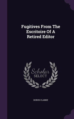 Fugitives From The Escritoire Of A Retired Editor