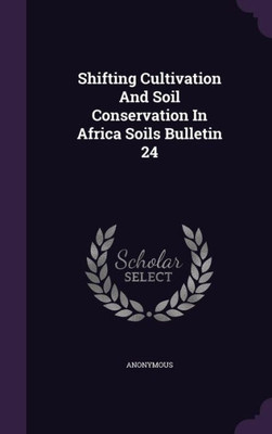 Shifting Cultivation And Soil Conservation In Africa Soils Bulletin 24