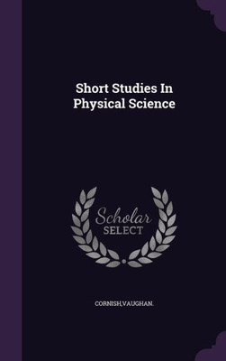 Short Studies In Physical Science
