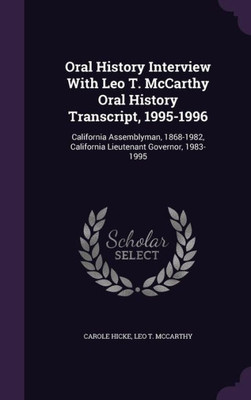 Oral History Interview With Leo T. McCarthy Oral History Transcript, 1995-1996: California Assemblyman, 1868-1982, California Lieutenant Governor, 1983-1995