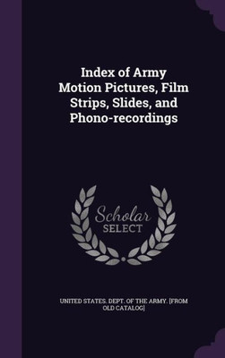 Index of Army Motion Pictures, Film Strips, Slides, and Phono-recordings