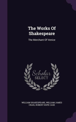 The Works Of Shakespeare: The Merchant Of Venice
