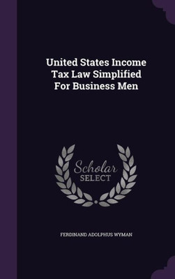 United States Income Tax Law Simplified For Business Men